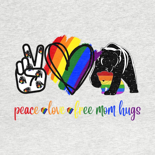 Peace Love Free Mom Hugs LGBT Pride by CesarHerrera